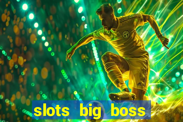 slots big boss paga mesmo